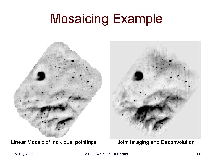 Mosaicing Example Linear Mosaic of individual pointings 15 May 2003 Joint Imaging and Deconvolution