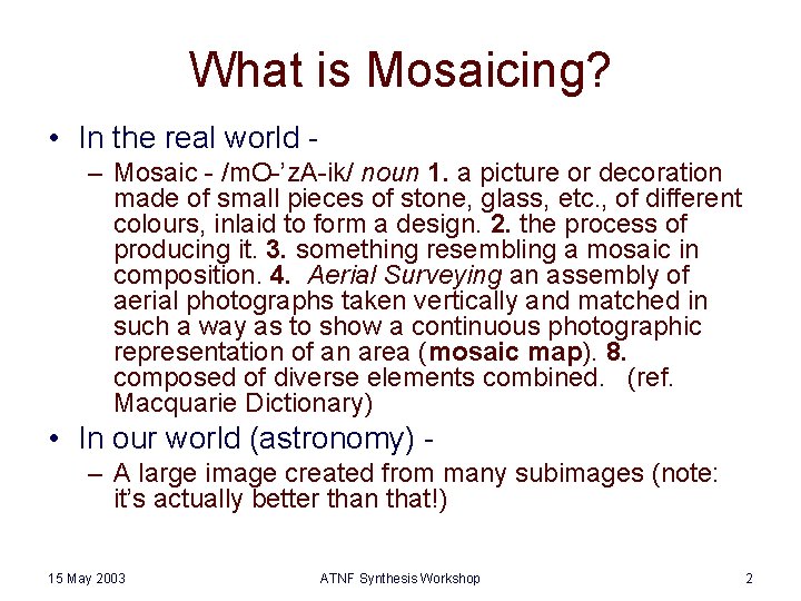 What is Mosaicing? • In the real world – Mosaic - /m. O-’z. A-ik/