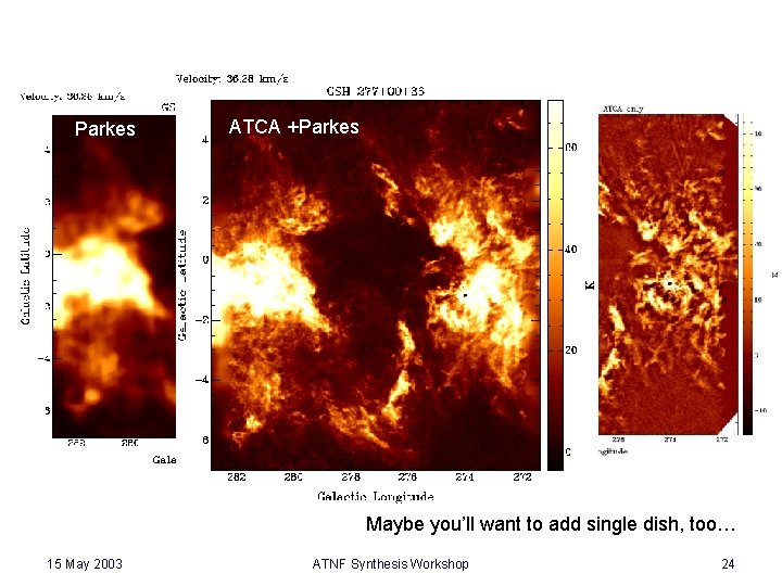 ATCA Parkes ATCA +Parkes Maybe you’ll want to add single dish, too… 15 May