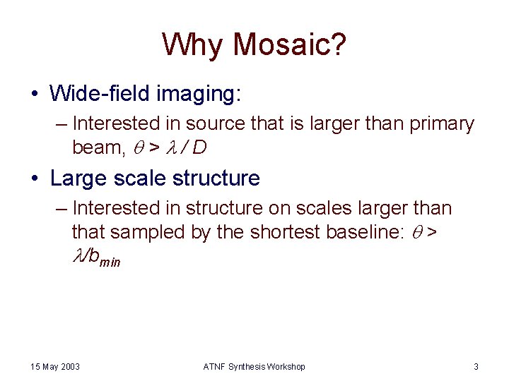 Why Mosaic? • Wide-field imaging: – Interested in source that is larger than primary