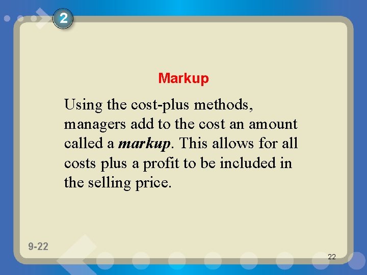 2 Markup Using the cost-plus methods, managers add to the cost an amount called