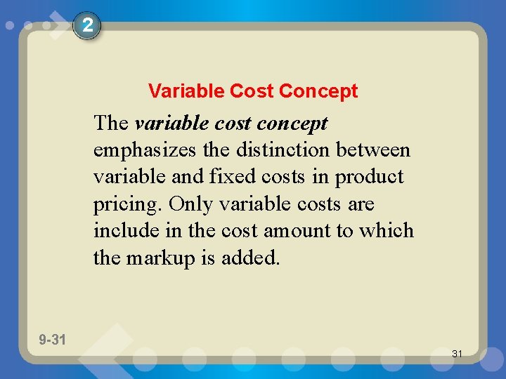2 Variable Cost Concept The variable cost concept emphasizes the distinction between variable and