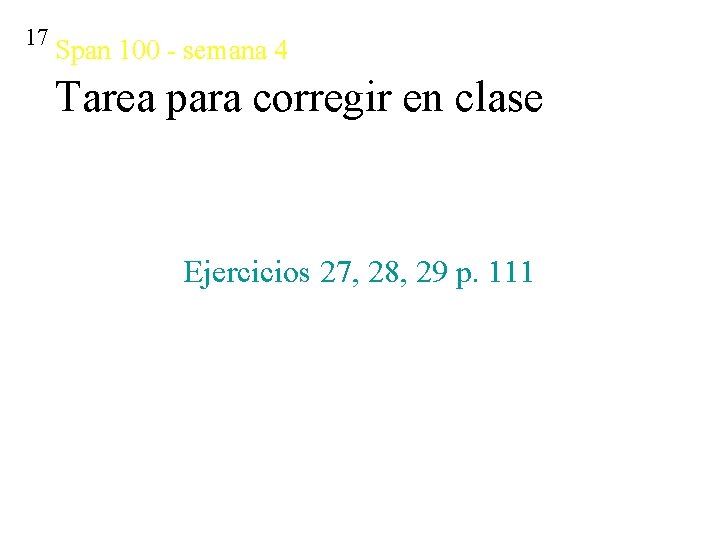 17 Span 100 - semana 4 Tarea para corregir en clase Ejercicios 27, 28,