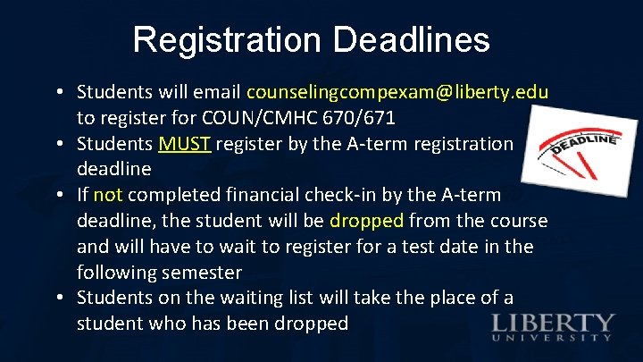 Registration Deadlines • Students will email counselingcompexam@liberty. edu to register for COUN/CMHC 670/671 •