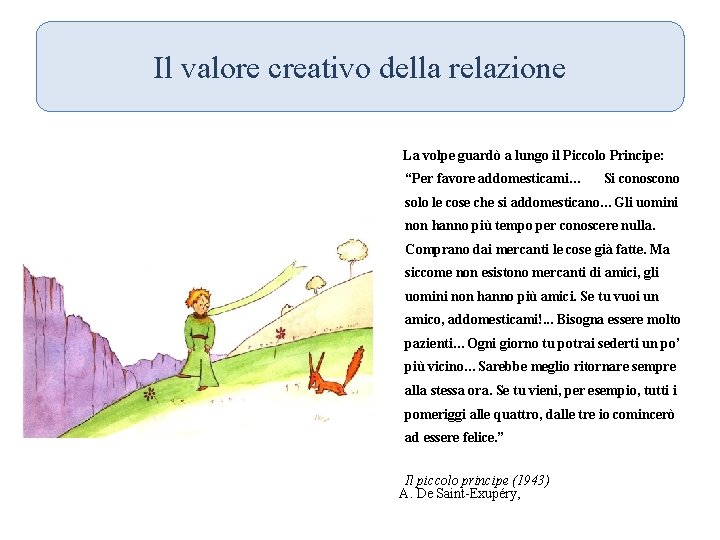 Il valore creativo della relazione La volpe guardò a lungo il Piccolo Principe: “Per