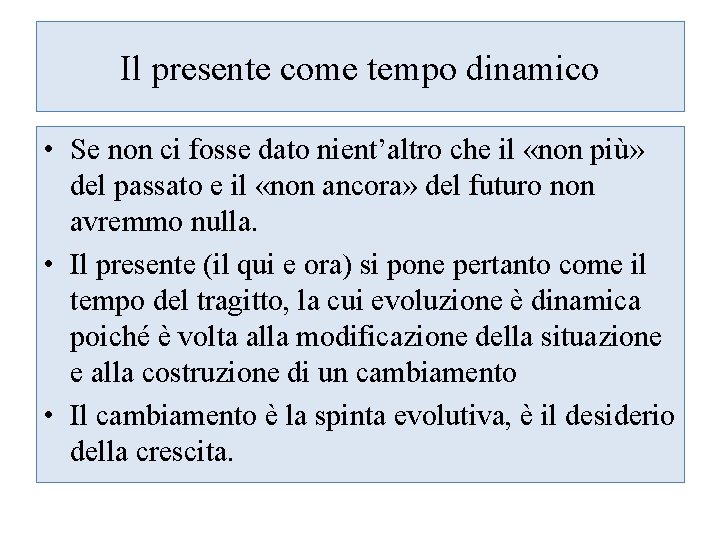 Il presente come tempo dinamico • Se non ci fosse dato nient’altro che il