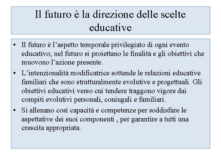 Il futuro è la direzione delle scelte educative • Il futuro è l’aspetto temporale