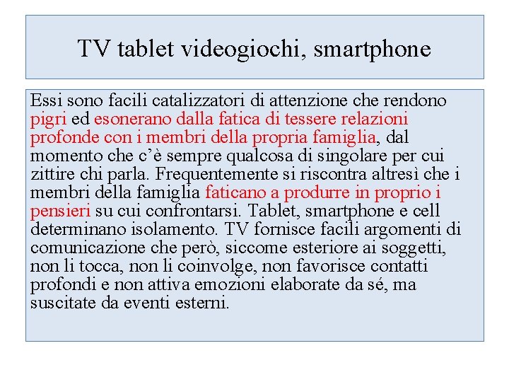 TV tablet videogiochi, smartphone Essi sono facili catalizzatori di attenzione che rendono pigri ed