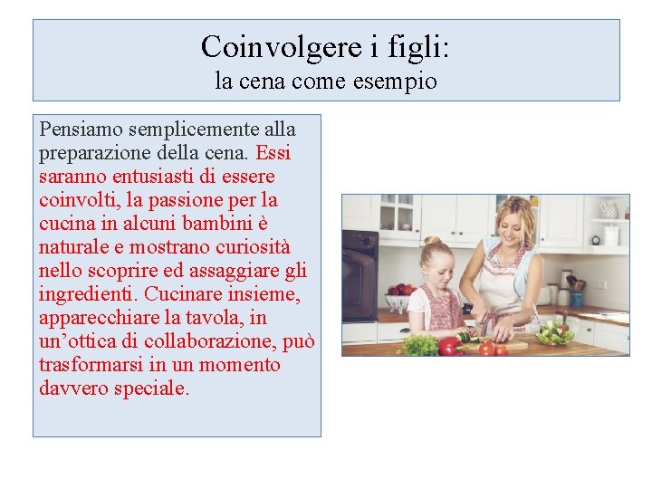 Coinvolgere i figli: la cena come esempio Pensiamo semplicemente alla preparazione della cena. Essi