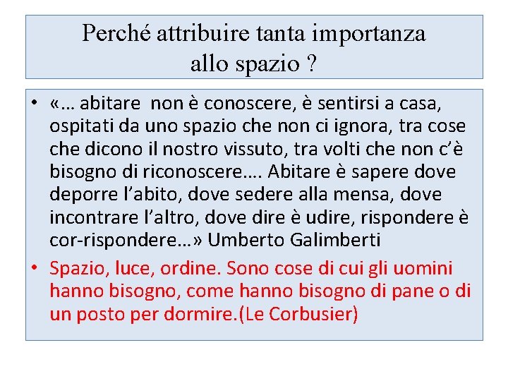 Perché attribuire tanta importanza allo spazio ? • «… abitare non è conoscere, è