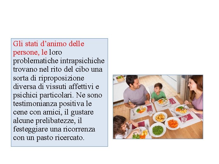 Gli stati d’animo delle persone, le loro problematiche intrapsichiche trovano nel rito del cibo