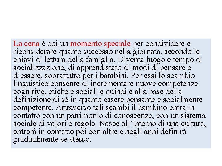 La cena è poi un momento speciale per condividere e riconsiderare quanto successo nella