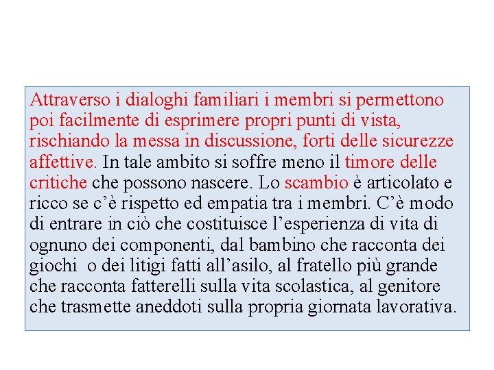 Attraverso i dialoghi familiari i membri si permettono poi facilmente di esprimere propri punti