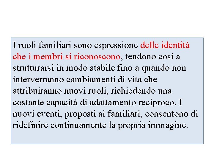 I ruoli familiari sono espressione delle identità che i membri si riconoscono, tendono così