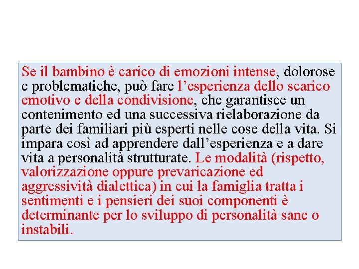 Se il bambino è carico di emozioni intense, dolorose e problematiche, può fare l’esperienza