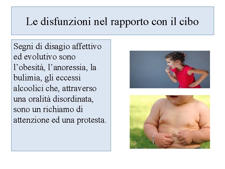 Le disfunzioni nel rapporto con il cibo Segni di disagio affettivo ed evolutivo sono