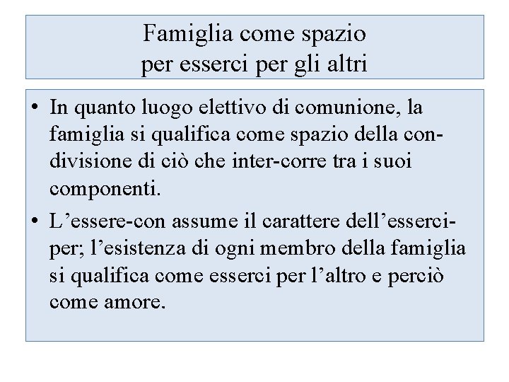 Famiglia come spazio per esserci per gli altri • In quanto luogo elettivo di