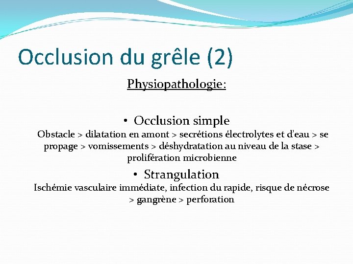 Occlusion du grêle (2) Physiopathologie: • Occlusion simple Obstacle > dilatation en amont >