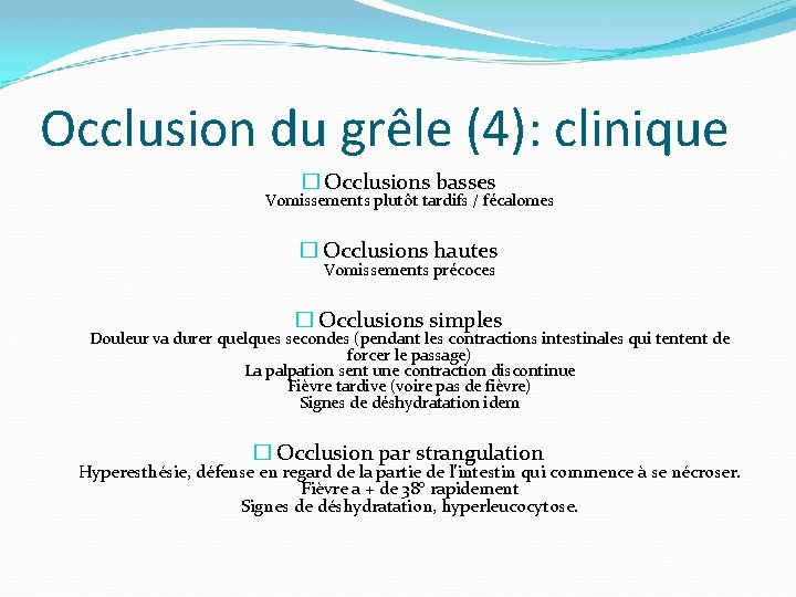 Occlusion du grêle (4): clinique � Occlusions basses Vomissements plutôt tardifs / fécalomes �