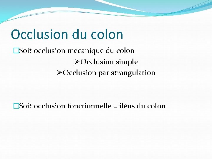 Occlusion du colon �Soit occlusion mécanique du colon Ø Occlusion simple Ø Occlusion par