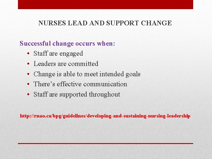 NURSES LEAD AND SUPPORT CHANGE Successful change occurs when: • Staff are engaged •