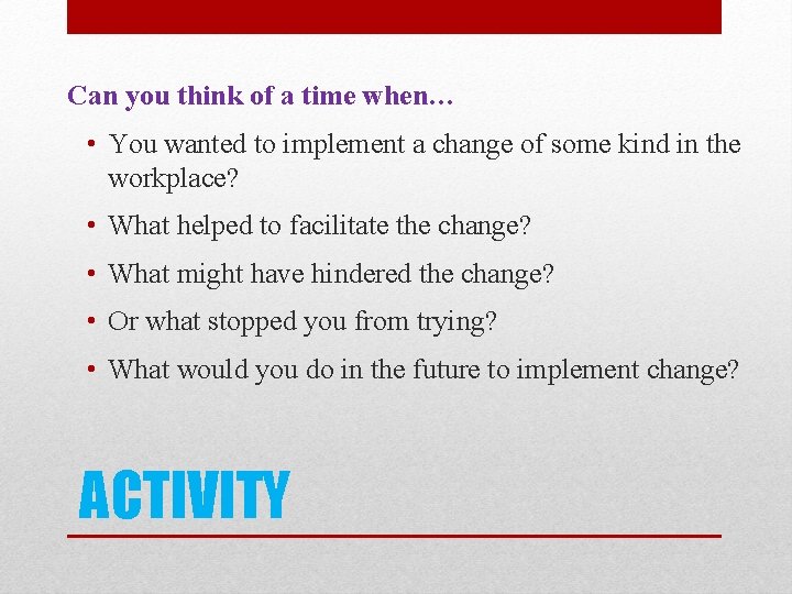 Can you think of a time when… • You wanted to implement a change
