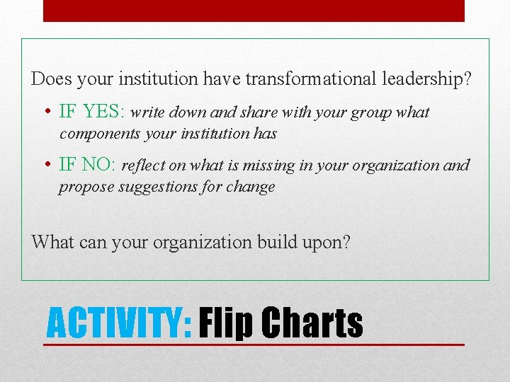 Does your institution have transformational leadership? • IF YES: write down and share with