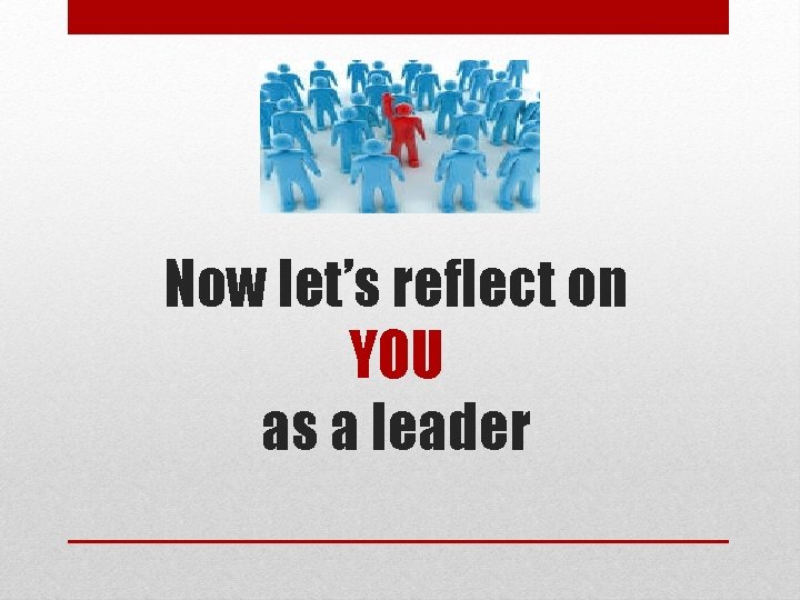 Now let’s reflect on YOU as a leader 