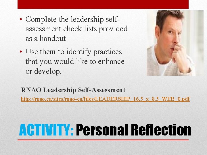  • Complete the leadership selfassessment check lists provided as a handout • Use