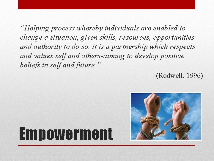 “Helping process whereby individuals are enabled to change a situation, given skills, resources, opportunities
