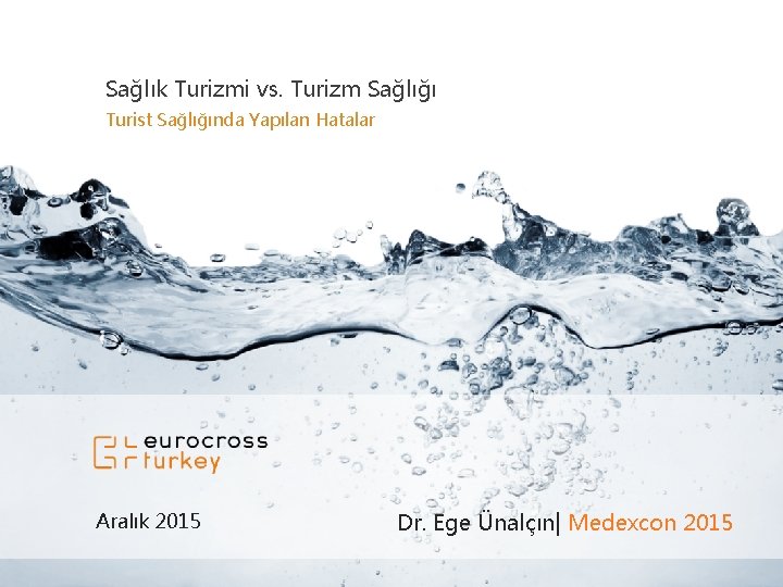 Sağlık Turizmi vs. Turizm Sağlığı Turist Sağlığında Yapılan Hatalar Aralık 2015 Dr. Ege Ünalçın| Sağlık Turizmi vs. Turizm Sağlığı Turist Sağlığında Yapılan Hatalar Aralık 2015 Dr. Ege Ünalçın|