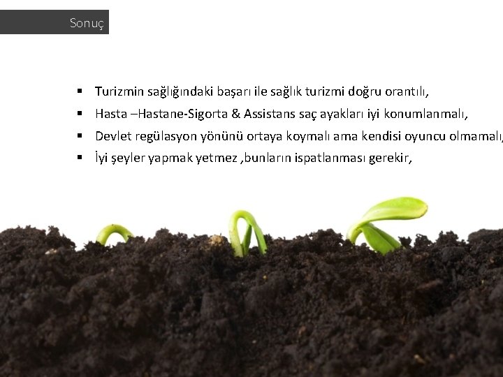 Sonuç § Turizmin sağlığındaki başarı ile sağlık turizmi doğru orantılı, § Hasta –Hastane-Sigorta & Sonuç § Turizmin sağlığındaki başarı ile sağlık turizmi doğru orantılı, § Hasta –Hastane-Sigorta &