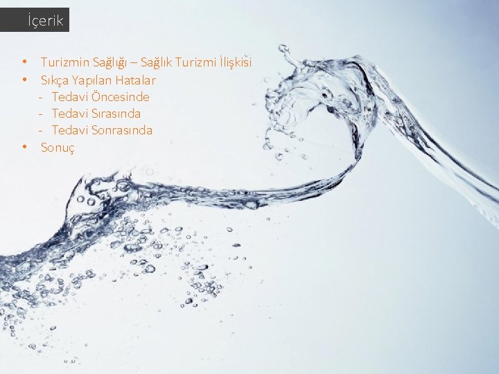 İçerik • Turizmin Sağlığı – Sağlık Turizmi İlişkisi • Sıkça Yapılan Hatalar - Tedavi İçerik • Turizmin Sağlığı – Sağlık Turizmi İlişkisi • Sıkça Yapılan Hatalar - Tedavi