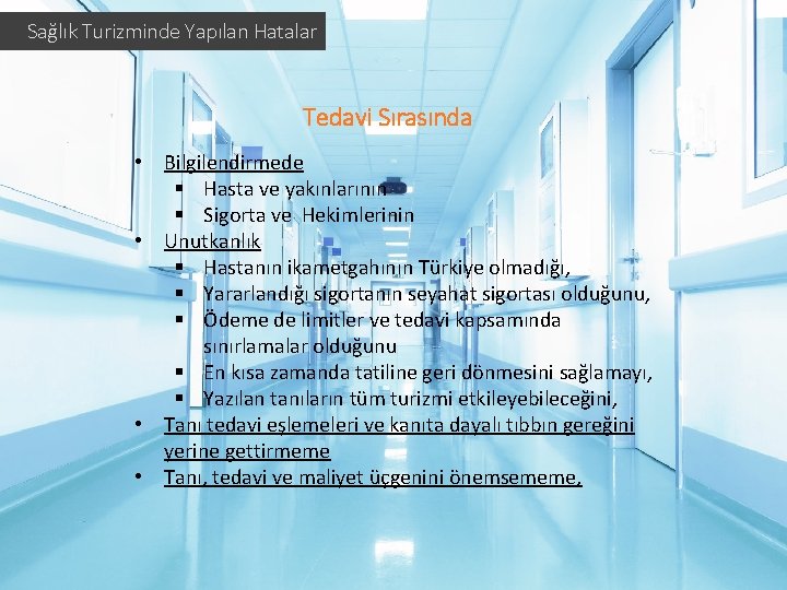 Sağlık Turizminde Yapılan Hatalar Tedavi Sırasında • Bilgilendirmede § Hasta ve yakınlarının § Sigorta Sağlık Turizminde Yapılan Hatalar Tedavi Sırasında • Bilgilendirmede § Hasta ve yakınlarının § Sigorta