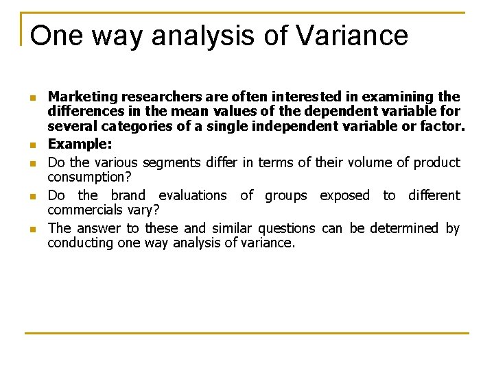 One way analysis of Variance n n n Marketing researchers are often interested in