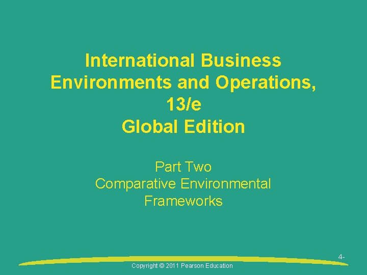 International Business Environments and Operations, 13/e Global Edition Part Two Comparative Environmental Frameworks 4