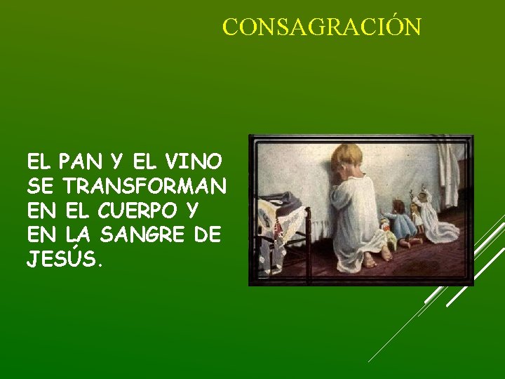 CONSAGRACIÓN EL PAN Y EL VINO SE TRANSFORMAN EN EL CUERPO Y EN LA