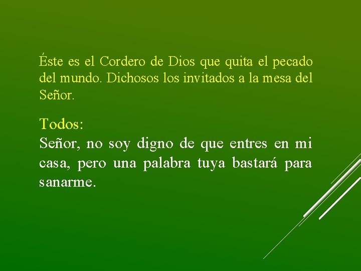 Éste es el Cordero de Dios que quita el pecado del mundo. Dichosos los