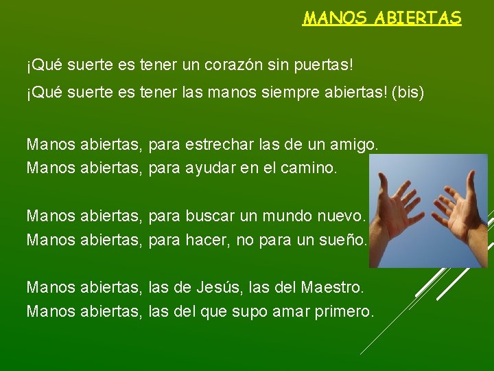 MANOS ABIERTAS ¡Qué suerte es tener un corazón sin puertas! ¡Qué suerte es tener