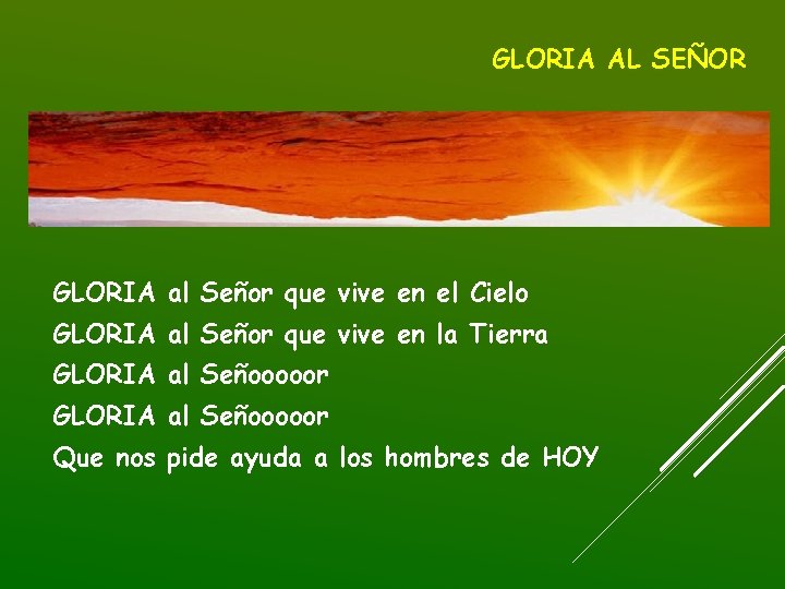 GLORIA AL SEÑOR GLORIA al Señor que vive en el Cielo GLORIA al Señor