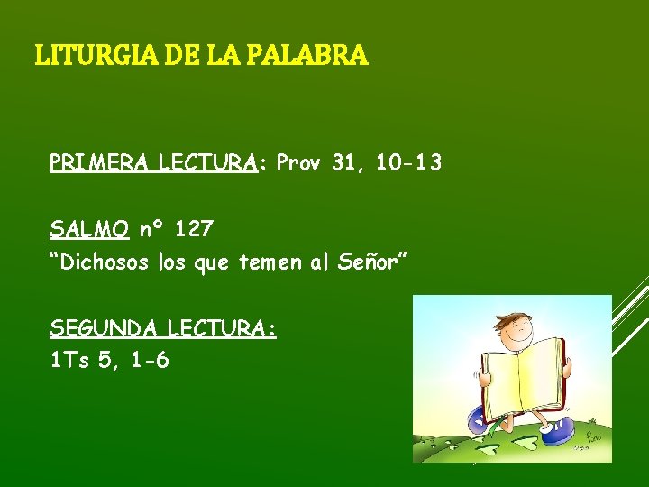 LITURGIA DE LA PALABRA PRIMERA LECTURA: Prov 31, 10 -13 SALMO nº 127 “Dichosos