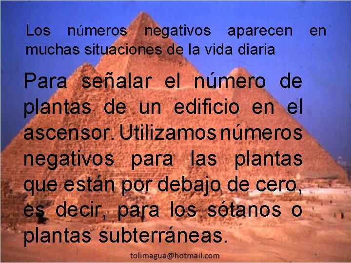 Los números negativos aparecen en muchas situaciones de la vida diaria Para señalar el