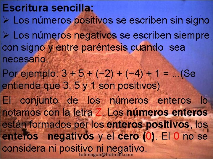 Escritura sencilla: Ø Los números positivos se escriben signo Ø Los números negativos se