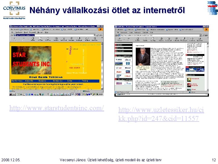 Néhány vállalkozási ötlet az internetről http: //www. starstudentsinc. com/ 2008. 12. 05. http: //www.