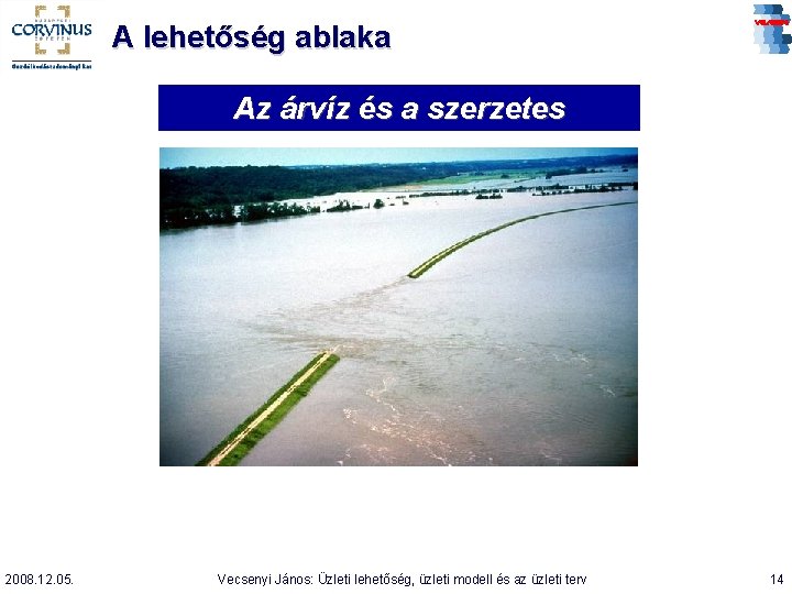 A lehetőség ablaka Az árvíz és a szerzetes 2008. 12. 05. Vecsenyi János: Üzleti