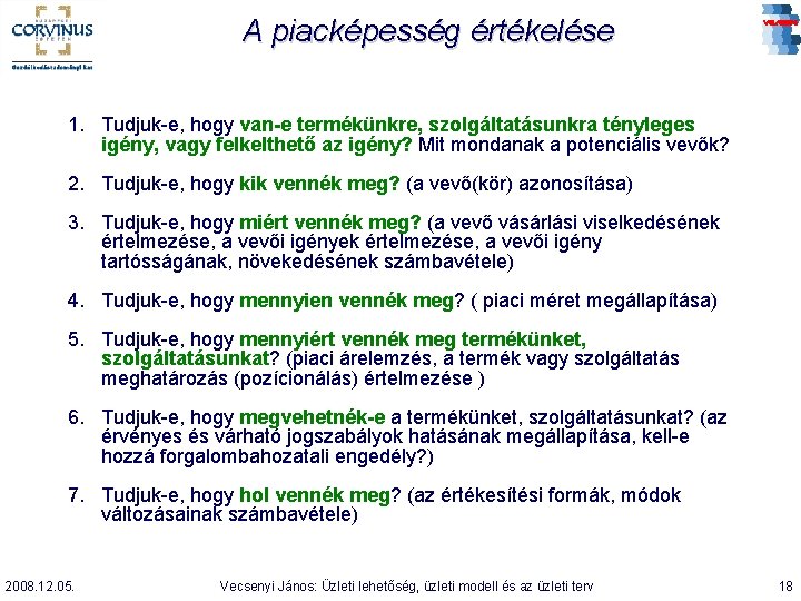 A piacképesség értékelése 1. Tudjuk-e, hogy van-e termékünkre, szolgáltatásunkra tényleges igény, vagy felkelthető az