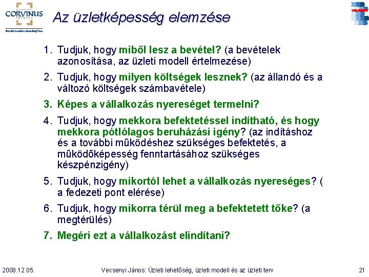 Az üzletképesség elemzése 1. Tudjuk, hogy miből lesz a bevétel? (a bevételek azonosítása, az