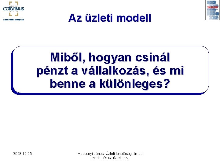 Az üzleti modell Miből, hogyan csinál pénzt a vállalkozás, és mi benne a különleges?