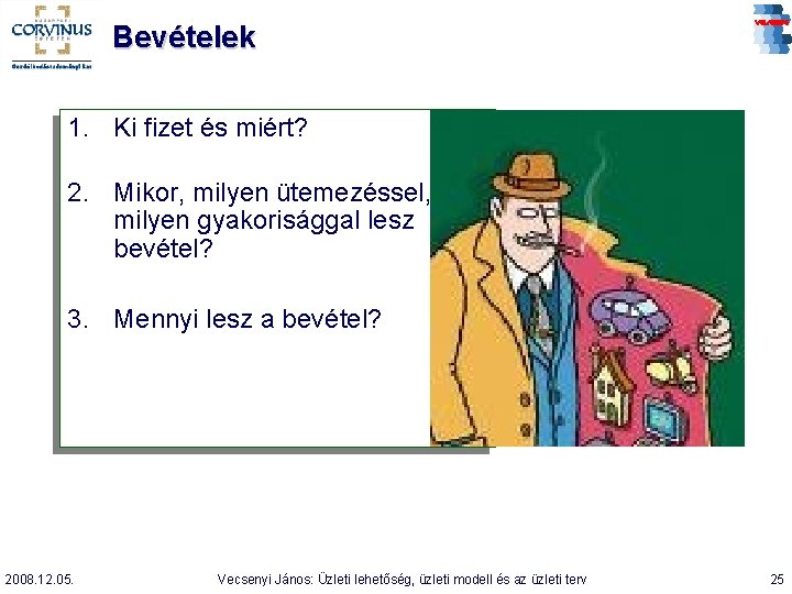 Bevételek 1. Ki fizet és miért? 2. Mikor, milyen ütemezéssel, milyen gyakorisággal lesz bevétel?
