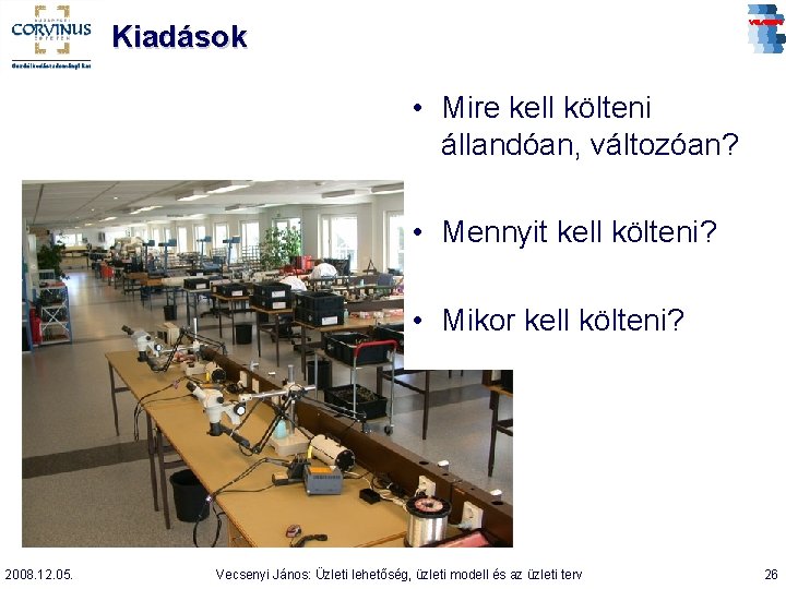 Kiadások • Mire kell költeni állandóan, változóan? • Mennyit kell költeni? • Mikor kell